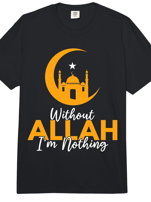 Without Allah I'm Nothing Islamic Muslim Arabic Ramadan Comfort Colors Adult Heavyweight T-Shirt Ramadan 180gsm Cotton Round Neck Short Sleeve Men Casual T-Shirt